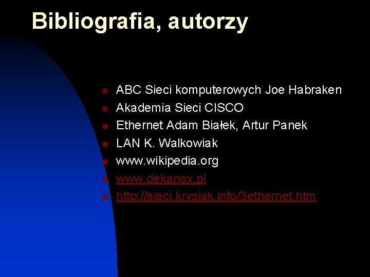 Bibliografia, autorzy n n n n ABC Sieci komputerowych Joe Habraken Akademia Sieci CISCO