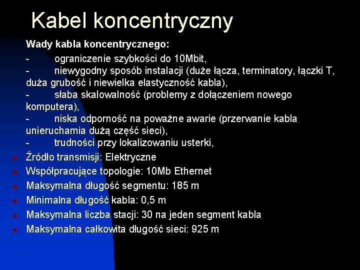 Kabel koncentryczny n n n Wady kabla koncentrycznego: - ograniczenie szybkości do 10 Mbit,