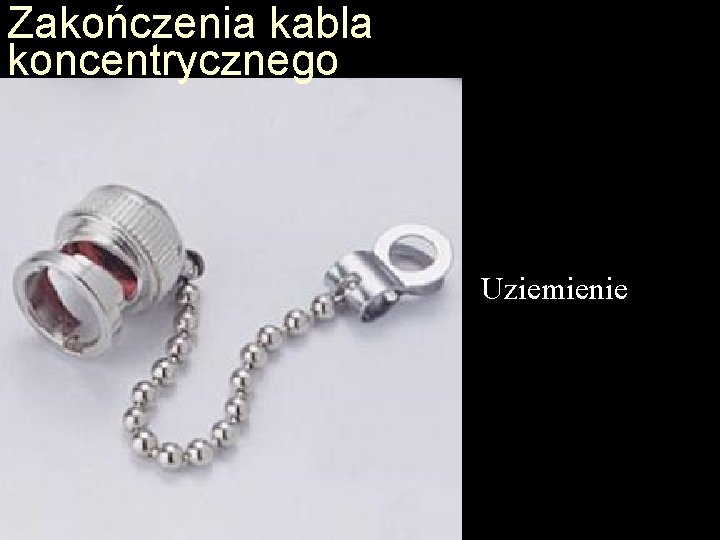 Zakończenia kabla koncentrycznego Uziemienie 