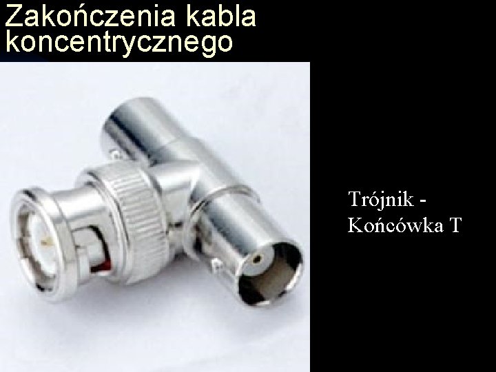 Zakończenia kabla koncentrycznego Trójnik - Końcówka T 