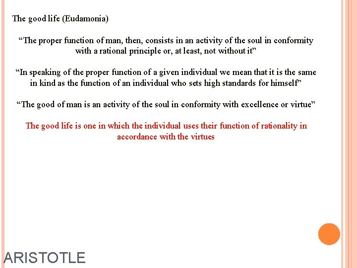 The good life (Eudamonia) “The proper function of man, then, consists in an activity