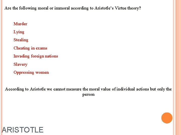 Are the following moral or immoral according to Aristotle’s Virtue theory? Murder Lying Stealing