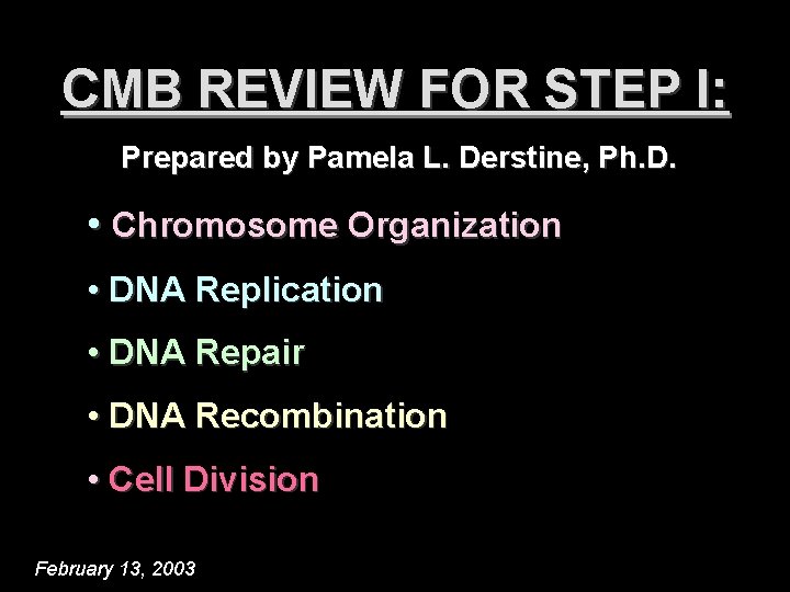 CMB REVIEW FOR STEP I: Prepared by Pamela L. Derstine, Ph. D. • Chromosome