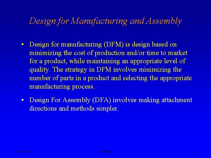 Design for Manufacturing and Assembly • Design for manufacturing (DFM) is design based on