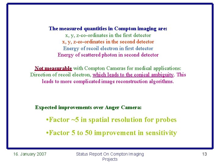 The measured quantities in Compton imaging are: x, y, z-co-ordinates in the first detector