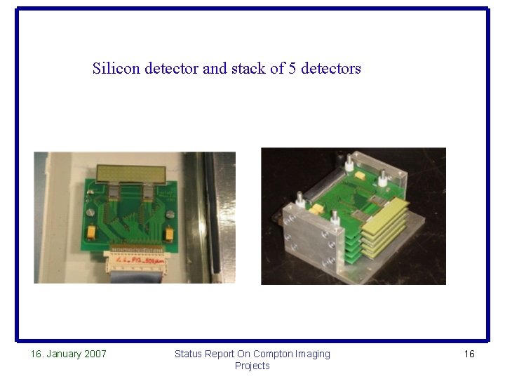 Silicon detector and stack of 5 detectors 16. January 2007 Status Report On Compton