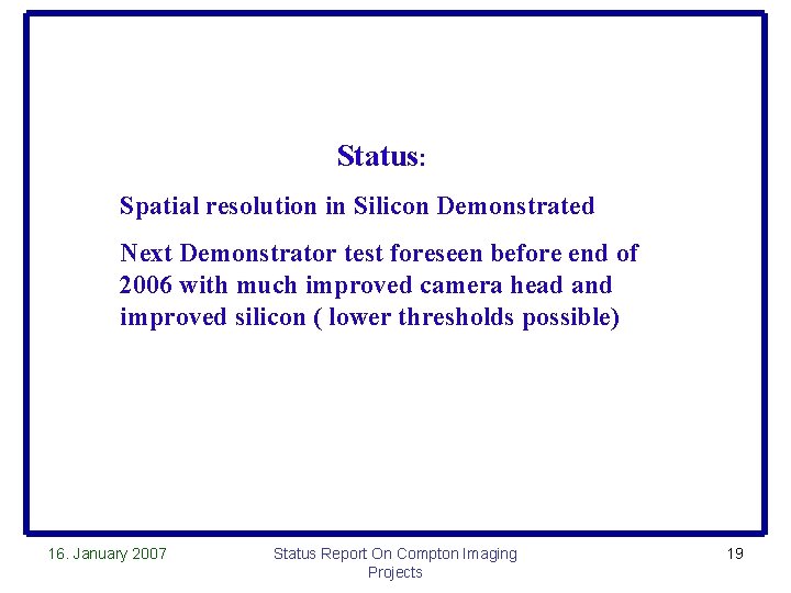 Status: Spatial resolution in Silicon Demonstrated Next Demonstrator test foreseen before end of 2006