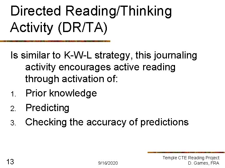Directed Reading/Thinking Activity (DR/TA) Is similar to K-W-L strategy, this journaling activity encourages active