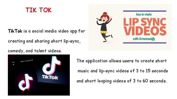 TIK TOK Tik. Tok is a social media video app for creating and sharing