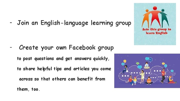 - Join an English-language learning group - Create your own Facebook group to post
