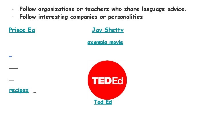 - Follow organizations or teachers who share language advice. - Follow interesting companies or