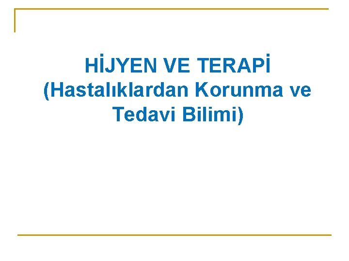 HİJYEN VE TERAPİ (Hastalıklardan Korunma ve Tedavi Bilimi) 