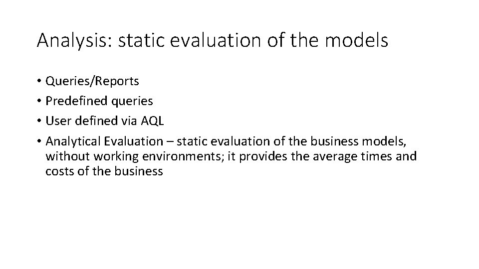 Analysis: static evaluation of the models • Queries/Reports • Predefined queries • User defined