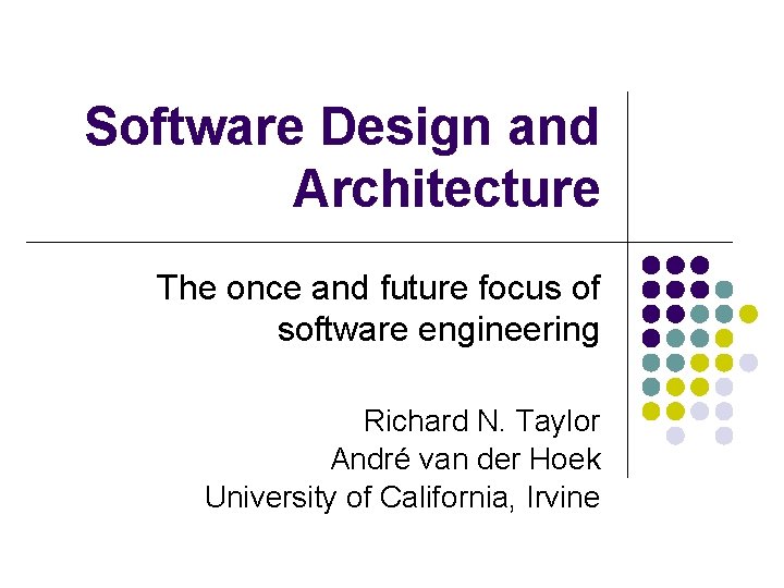 Software Design and Architecture The once and future focus of software engineering Richard N.