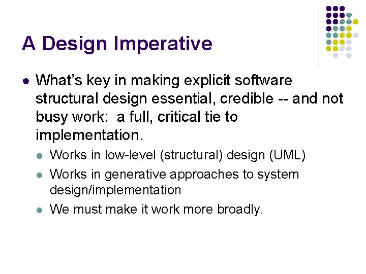 A Design Imperative l What’s key in making explicit software structural design essential, credible