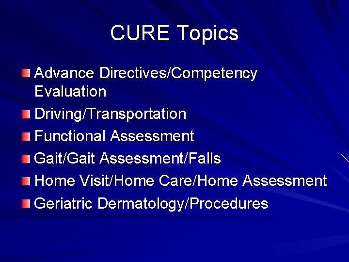 CURE Topics Advance Directives/Competency Evaluation Driving/Transportation Functional Assessment Gait/Gait Assessment/Falls Home Visit/Home Care/Home Assessment