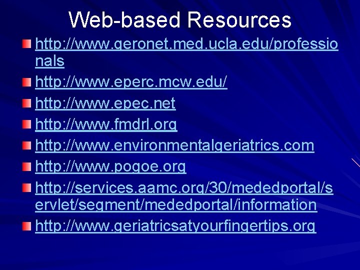 Web-based Resources http: //www. geronet. med. ucla. edu/professio nals http: //www. eperc. mcw. edu/