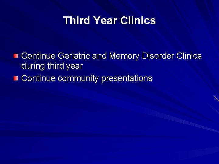 Third Year Clinics Continue Geriatric and Memory Disorder Clinics during third year Continue community