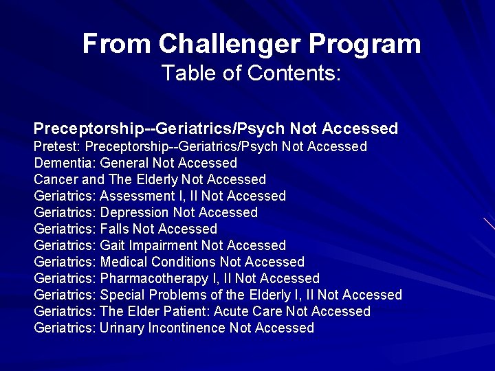 From Challenger Program Table of Contents: Preceptorship--Geriatrics/Psych Not Accessed Pretest: Preceptorship--Geriatrics/Psych Not Accessed Dementia: