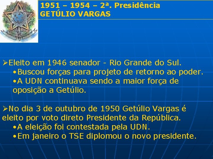 1951 – 1954 – 2ª. Presidência GETÚLIO VARGAS ØEleito em 1946 senador - Rio