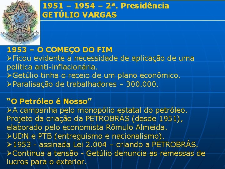 1951 – 1954 – 2ª. Presidência GETÚLIO VARGAS 1953 – O COMEÇO DO FIM