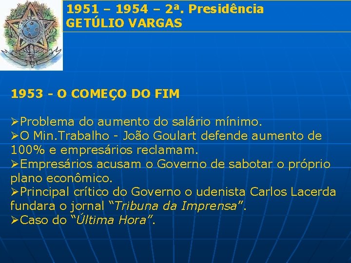 1951 – 1954 – 2ª. Presidência GETÚLIO VARGAS 1953 - O COMEÇO DO FIM