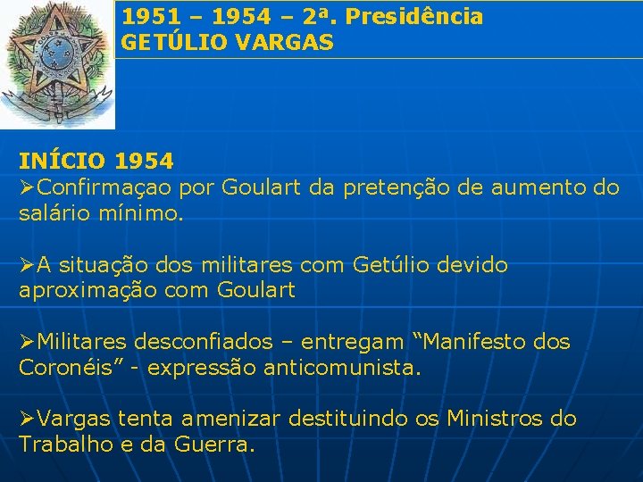 1951 – 1954 – 2ª. Presidência GETÚLIO VARGAS INÍCIO 1954 ØConfirmaçao por Goulart da