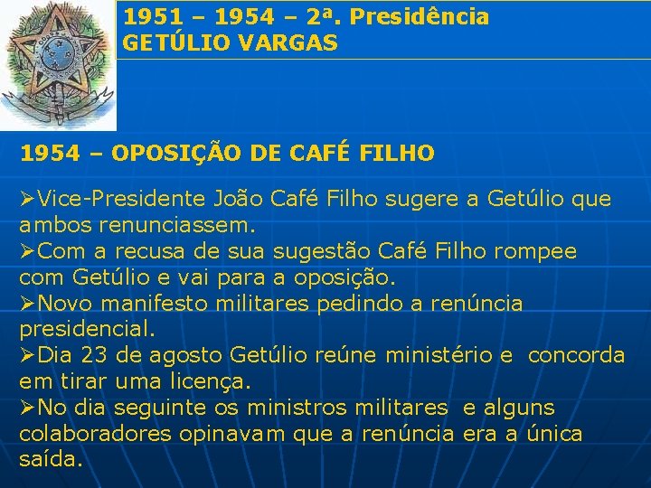 1951 – 1954 – 2ª. Presidência GETÚLIO VARGAS 1954 – OPOSIÇÃO DE CAFÉ FILHO