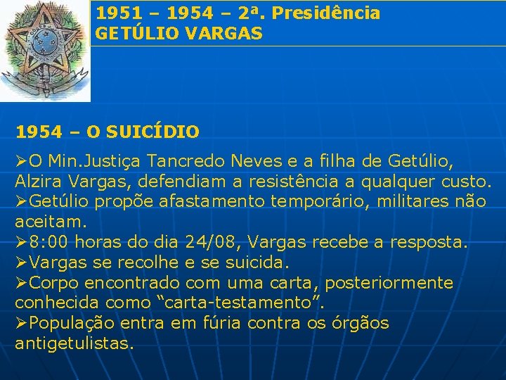 1951 – 1954 – 2ª. Presidência GETÚLIO VARGAS 1954 – O SUICÍDIO ØO Min.