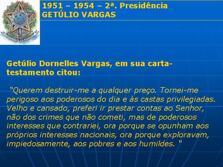 1951 – 1954 – 2ª. Presidência GETÚLIO VARGAS Getúlio Dornelles Vargas, em sua cartatestamento