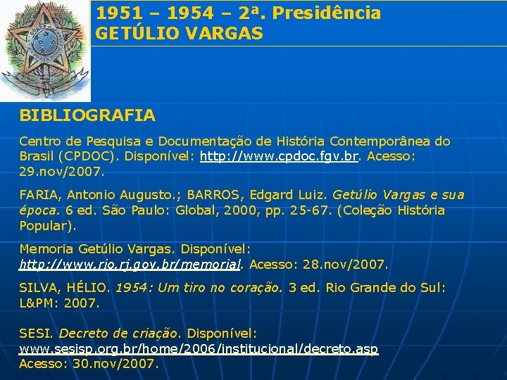 1951 – 1954 – 2ª. Presidência GETÚLIO VARGAS BIBLIOGRAFIA Centro de Pesquisa e Documentação