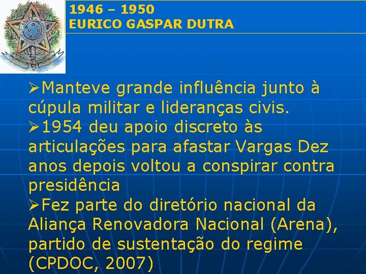 1946 – 1950 EURICO GASPAR DUTRA ØManteve grande influência junto à cúpula militar e