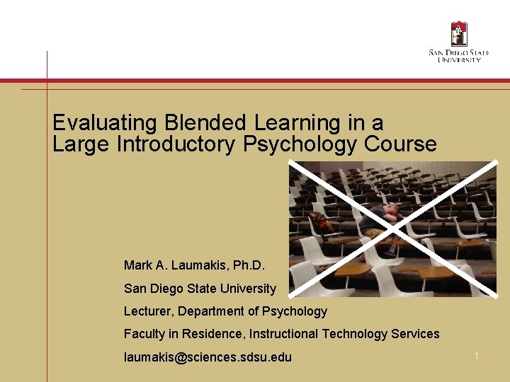 Evaluating Blended Learning in a Large Introductory Psychology Course Mark A. Laumakis, Ph. D.