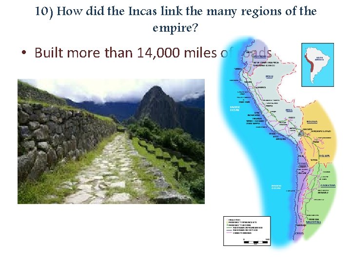 10) How did the Incas link the many regions of the empire? • Built