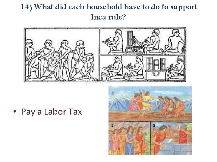 14) What did each household have to do to support Inca rule? • Pay