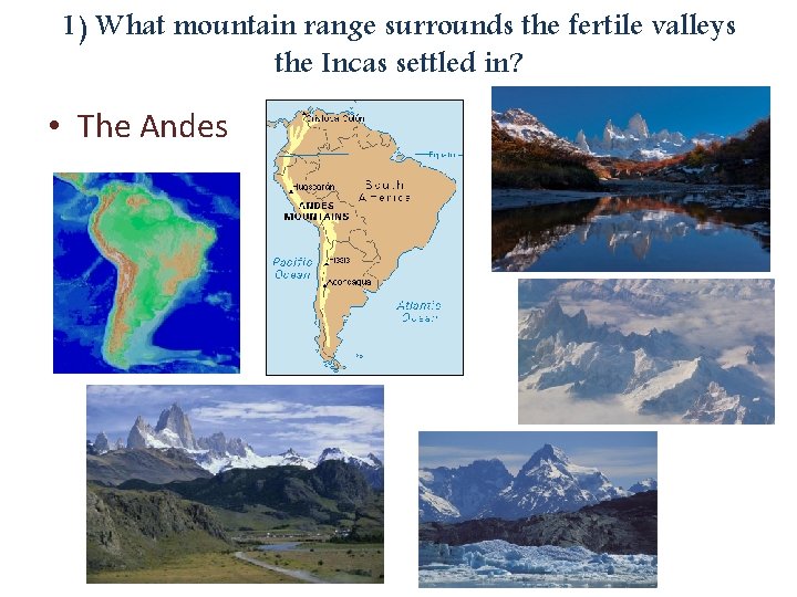 1) What mountain range surrounds the fertile valleys the Incas settled in? • The