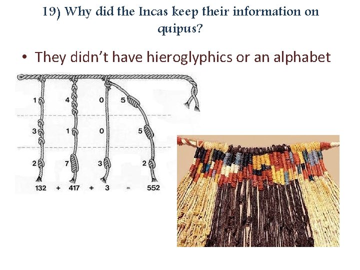 19) Why did the Incas keep their information on quipus? • They didn’t have