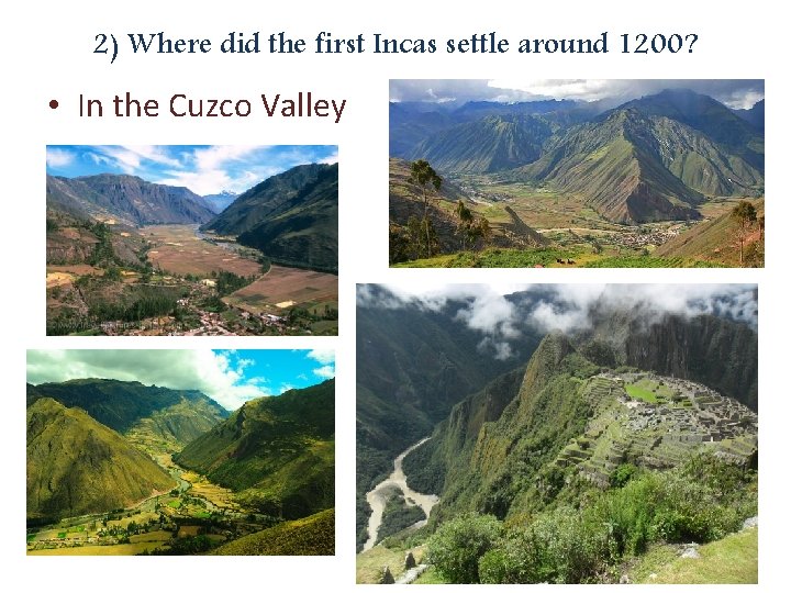 2) Where did the first Incas settle around 1200? • In the Cuzco Valley