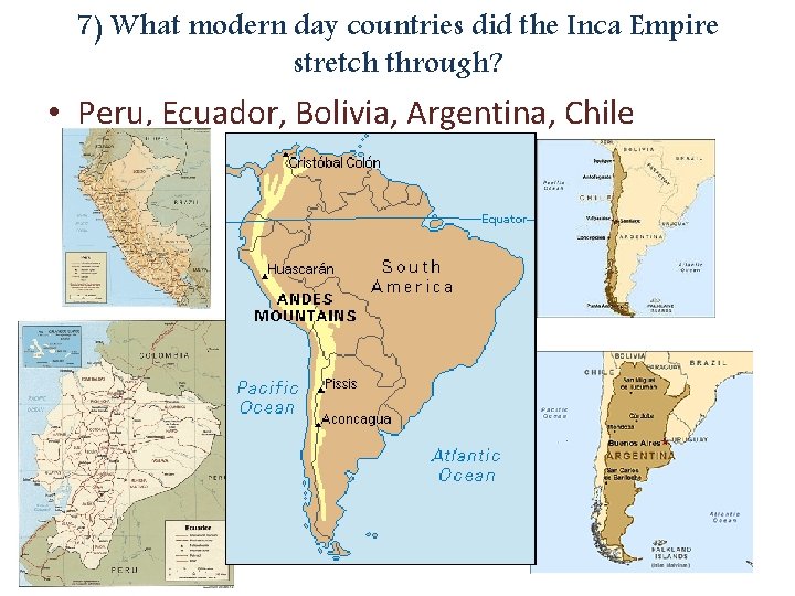 7) What modern day countries did the Inca Empire stretch through? • Peru, Ecuador,