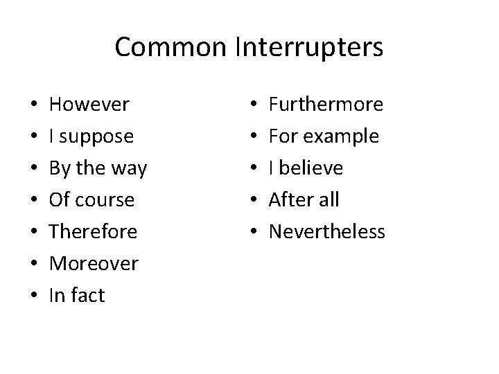 Common Interrupters • • However I suppose By the way Of course Therefore Moreover Common Interrupters • • However I suppose By the way Of course Therefore Moreover