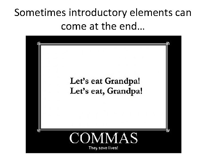 Sometimes introductory elements can come at the end… Sometimes introductory elements can come at the end…
