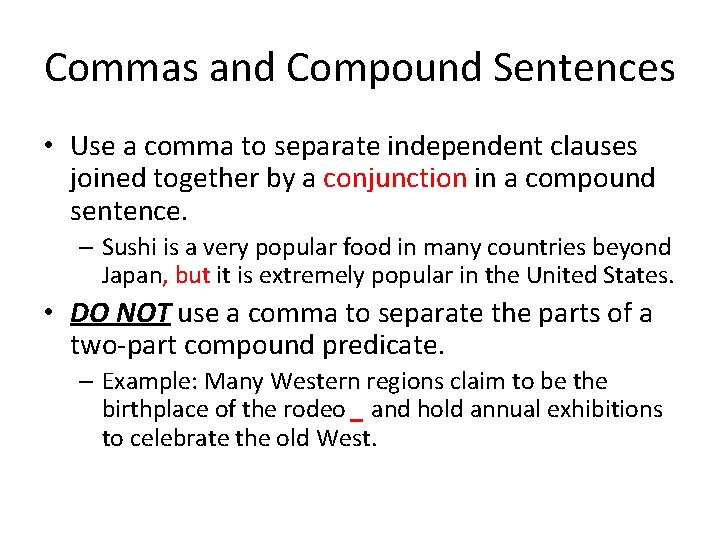 Commas and Compound Sentences • Use a comma to separate independent clauses joined together Commas and Compound Sentences • Use a comma to separate independent clauses joined together
