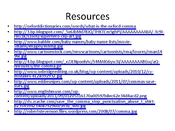 Resources • • • http: //oxforddictionaries. com/words/what-is-the-oxford-comma http: //3. bp. blogspot. com/_5 x 6 Resources • • • http: //oxforddictionaries. com/words/what-is-the-oxford-comma http: //3. bp. blogspot. com/_5 x 6