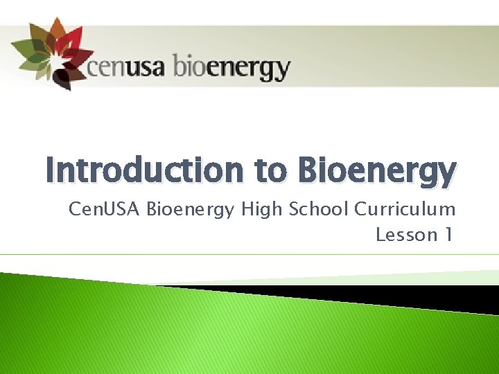 Introduction to Bioenergy Cen. USA Bioenergy High School Curriculum Lesson 1 