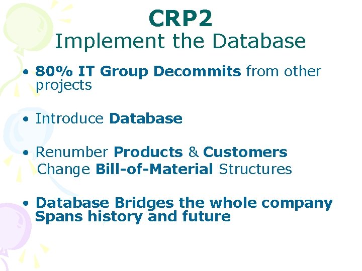 CRP 2 Implement the Database • 80% IT Group Decommits from other projects •