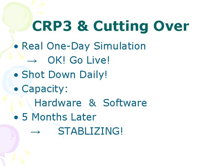 CRP 3 & Cutting Over • Real One-Day Simulation → OK! Go Live! •