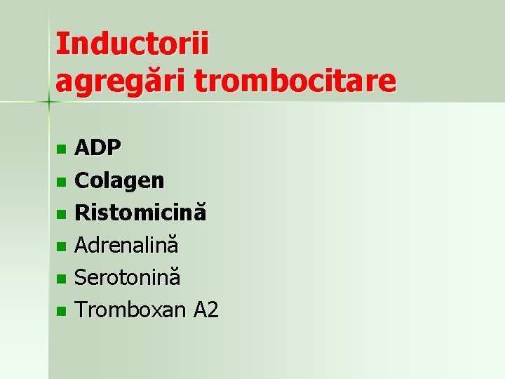 Inductorii agregări trombocitare ADP n Colagen n Ristomicină n Adrenalină n Serotonină n Tromboxan