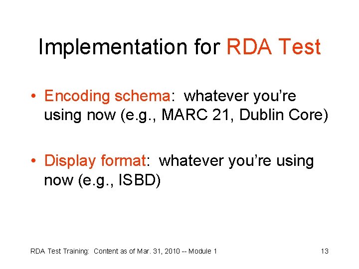 Implementation for RDA Test • Encoding schema: whatever you’re using now (e. g. ,