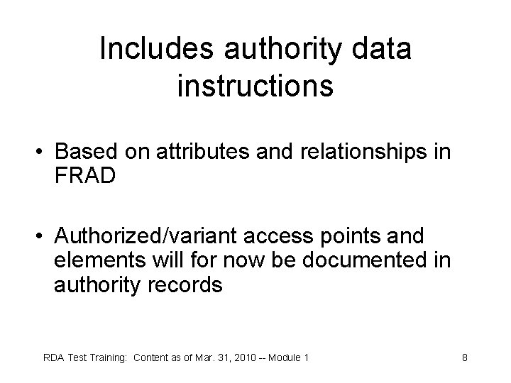 Includes authority data instructions • Based on attributes and relationships in FRAD • Authorized/variant