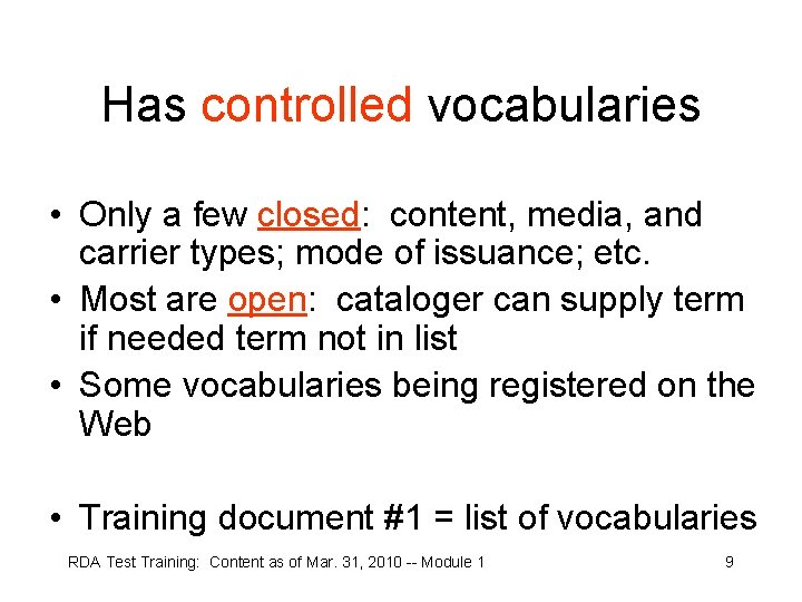 Has controlled vocabularies • Only a few closed: content, media, and carrier types; mode